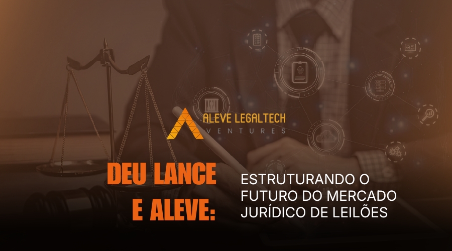 Deu Lance e Aleve: estruturando o futuro do mercado jurídico de leilões