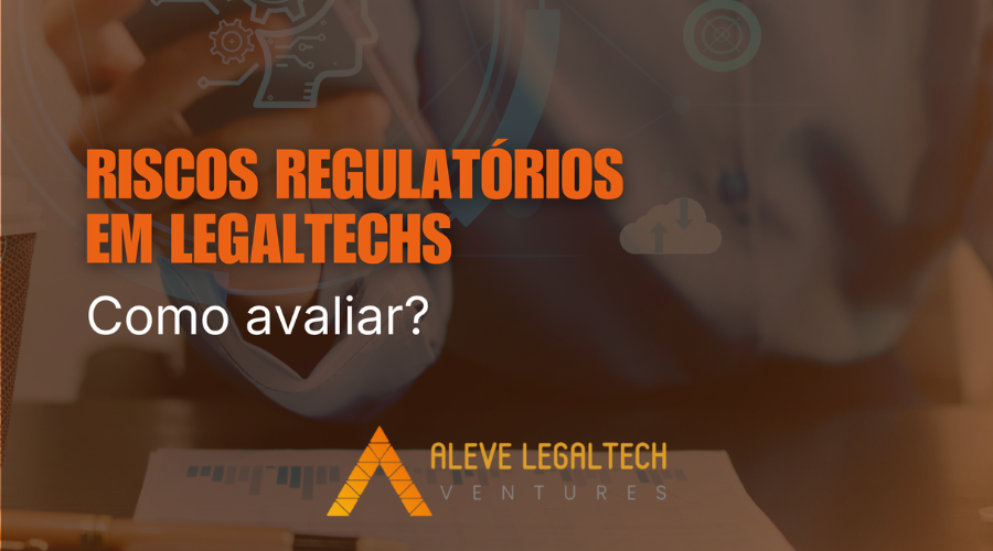 Como avaliar riscos regulatórios em LegalTechs