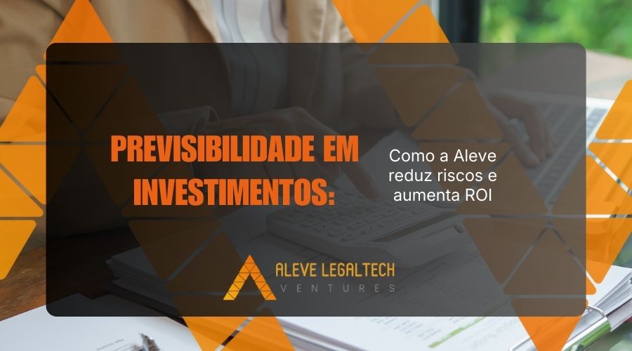 Previsibilidade em investimentos: como a Aleve reduz riscos e aumenta ROI